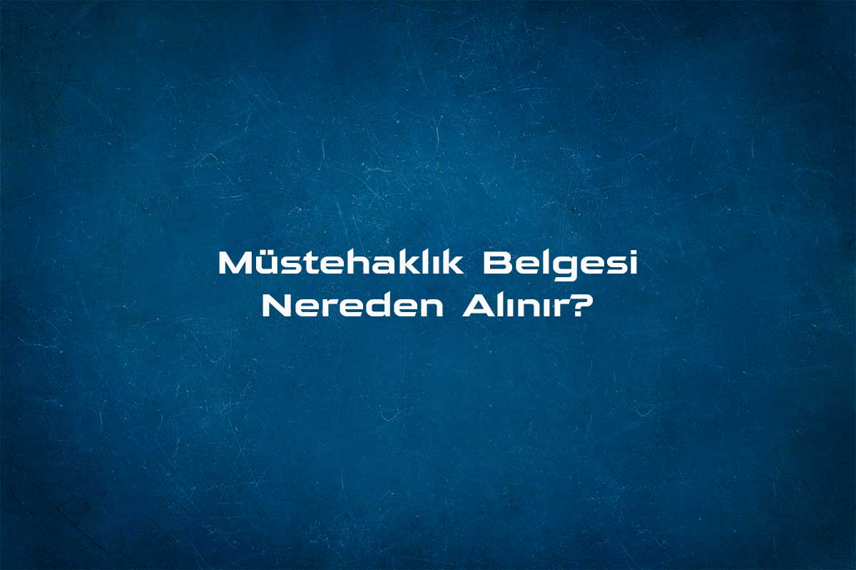 Müstehaklık Belgesi İnternet Üzerinden Nasıl Alınır