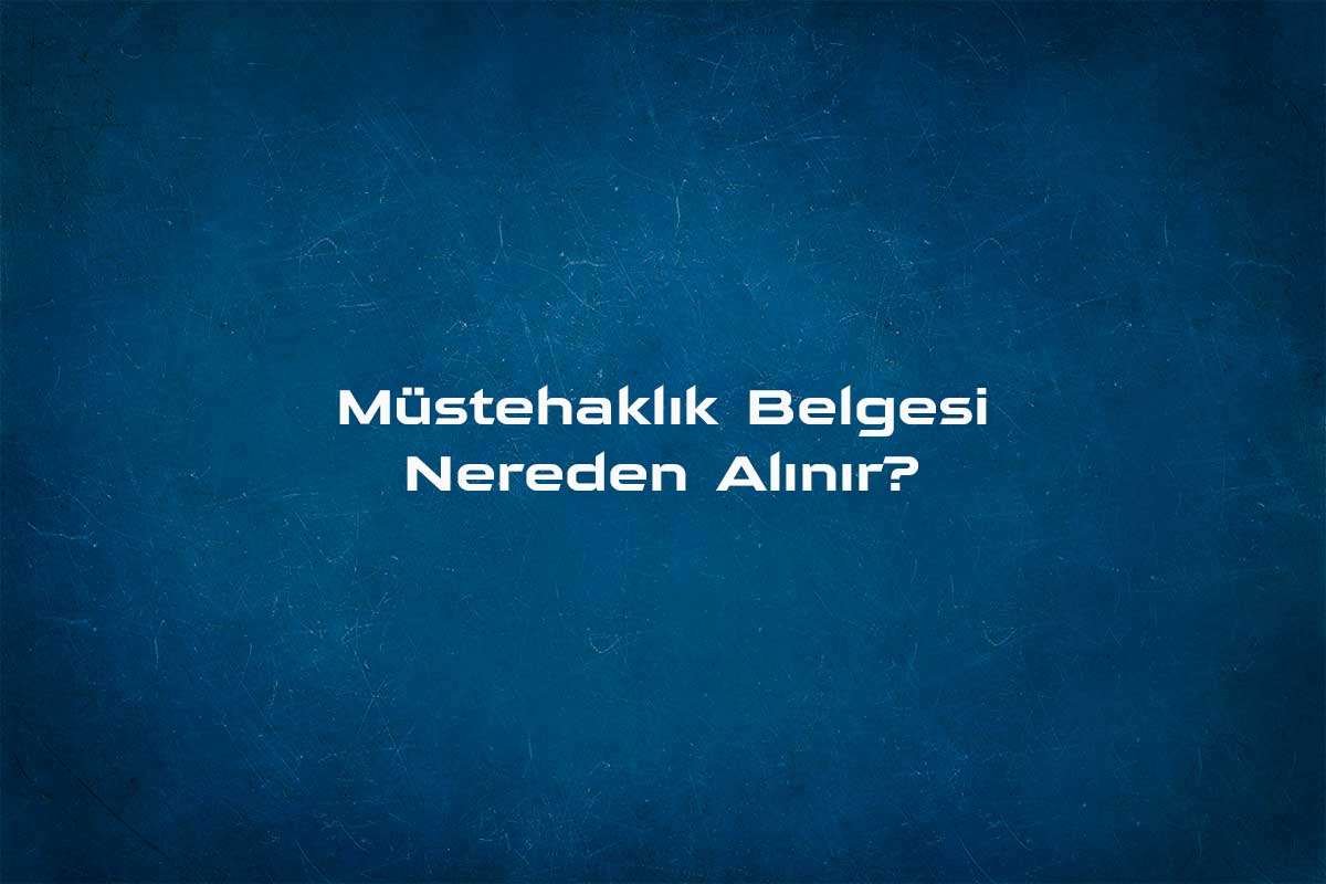 Müstehaklık Belgesi İnternet Üzerinden Nasıl Alınır