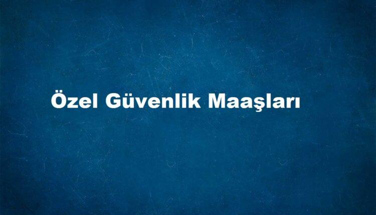 Silahsız özel güvenlik maaşları