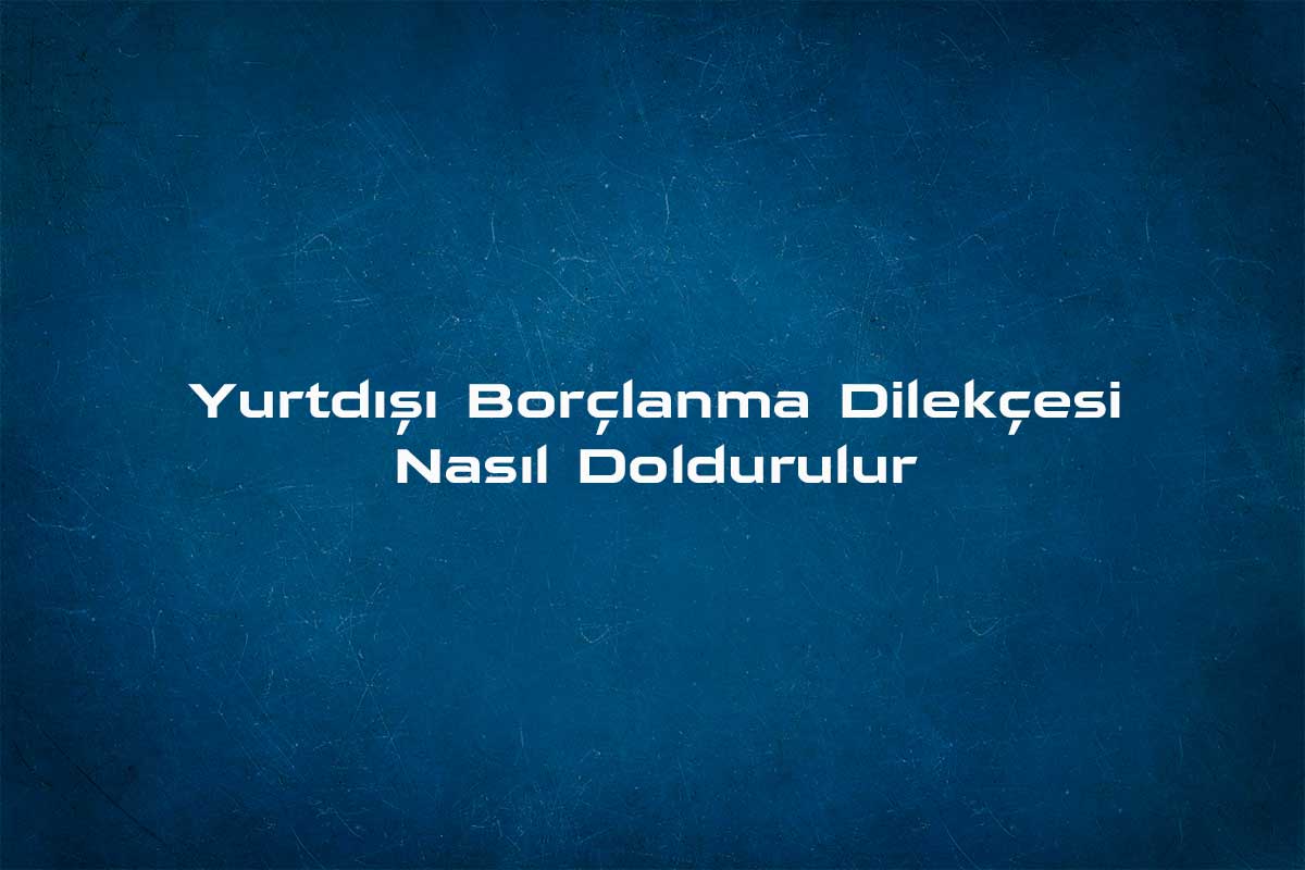 Yurtdışı hizmet borçlanma talep dilekçesi nasıl doldurulur ?