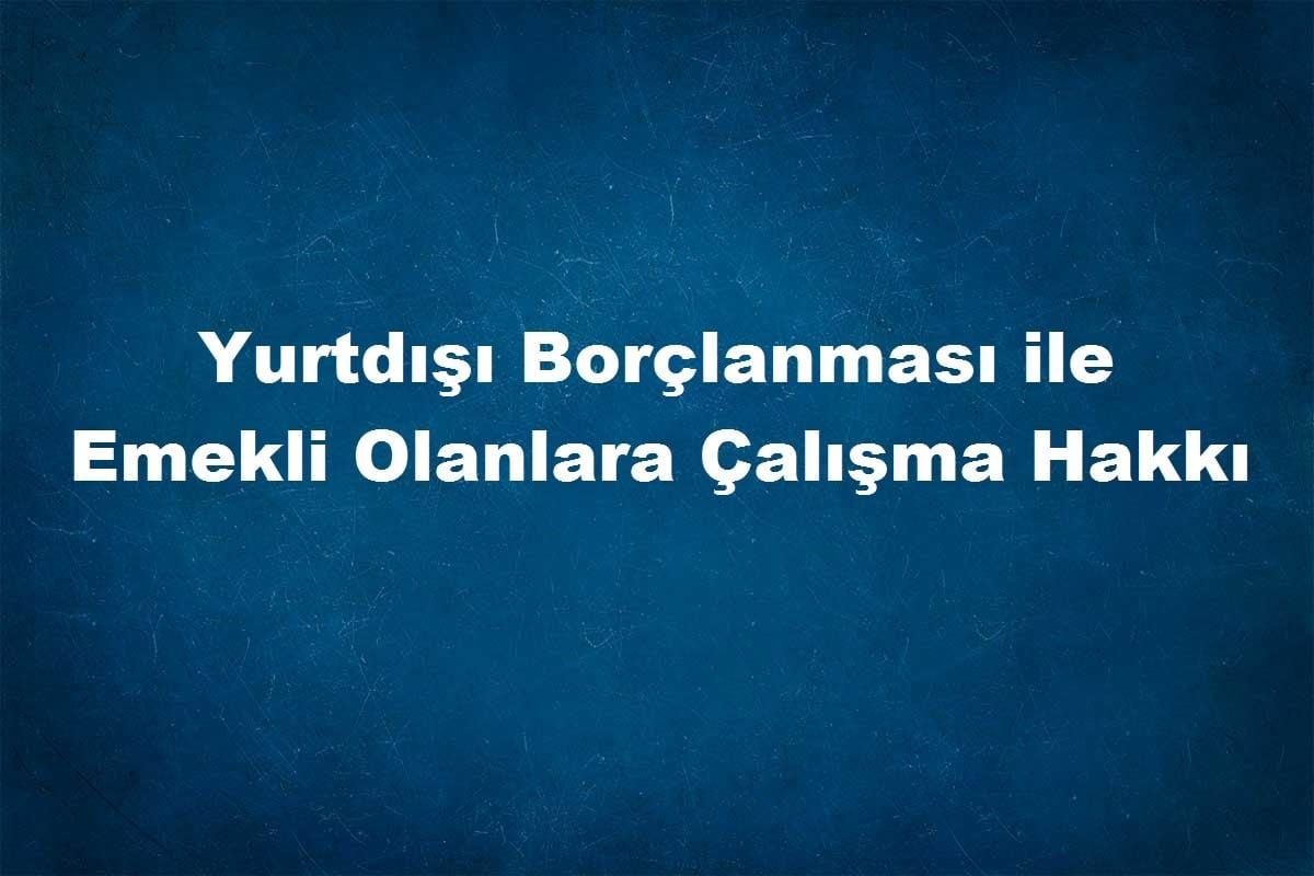 yurtdışı borçlanma kalkıyor mu